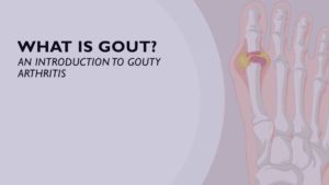What is Gout? An introduction to gouty arthritis