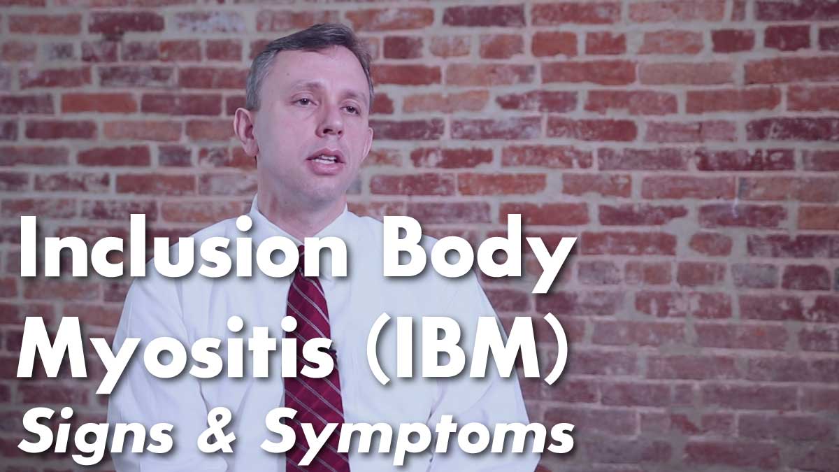 Inclusion Body Myositis (IBM) – Signs & Symptoms